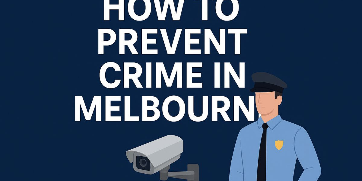 How to Prevent Crime in Melbourne: Proactive Security Tips