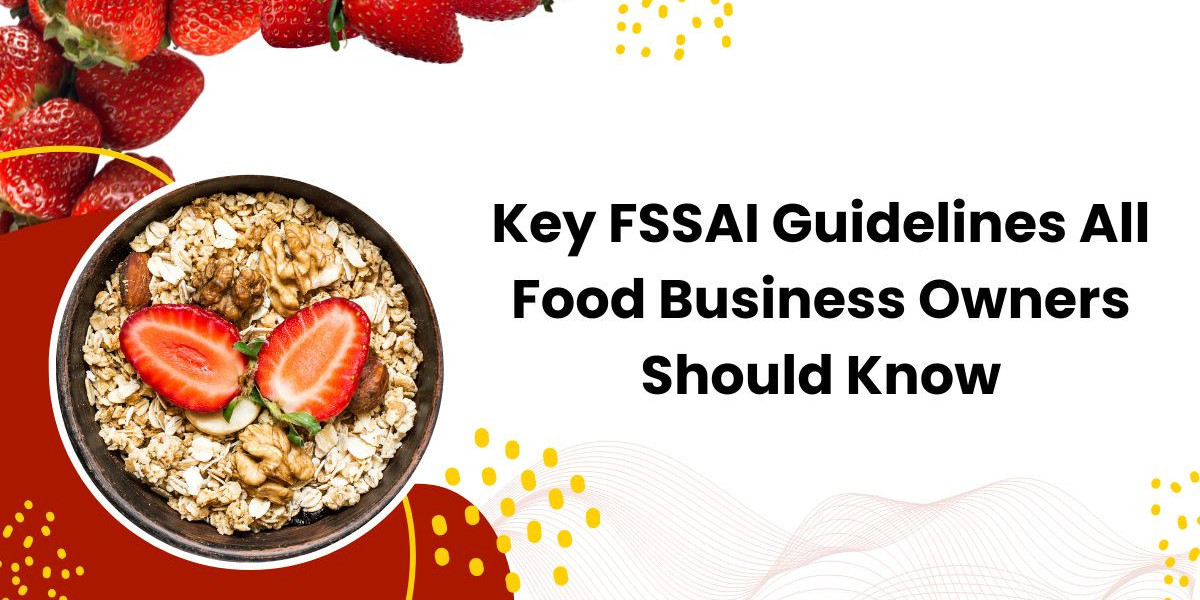 Key FSSAI Guidelines All Food Business Owners Should Know
