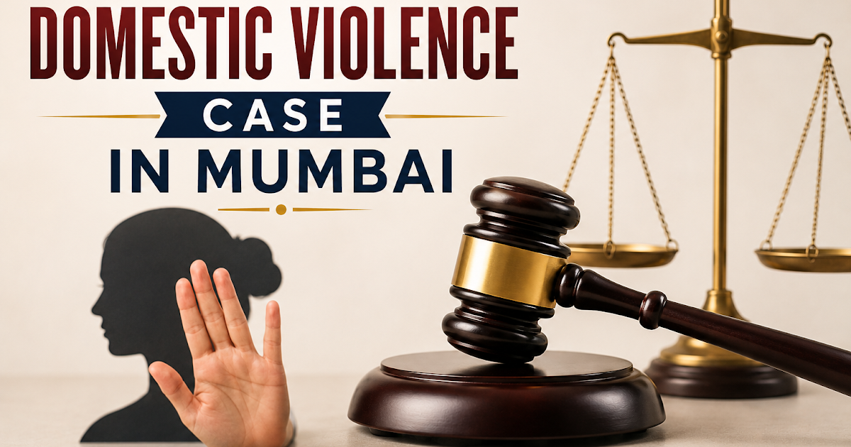 How to File a Domestic Violence Case in Mumbai – Complete Legal Guide